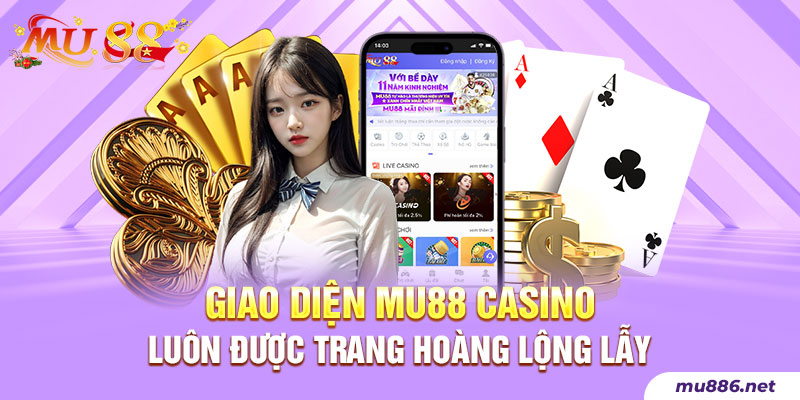 Giao diện Mu88 Casino luôn được trang hoàng lộng lẫy