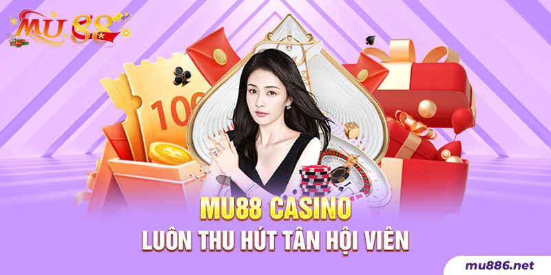 Mu88 Casino luôn thu hút tân hội viên