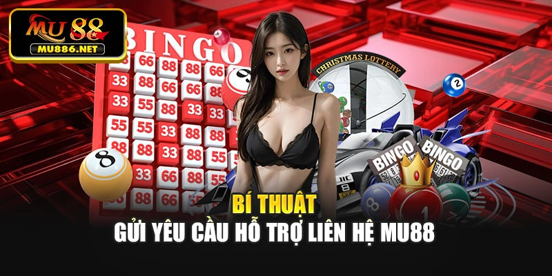 Bí thuật gửi yêu cầu hỗ trợ liên hệ Mu88