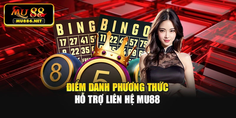 Điểm danh phương thức hỗ trợ liên hệ Mu88