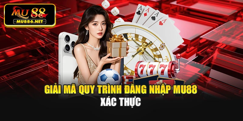 Giải mã quy trình đăng nhập Mu88 xác thực