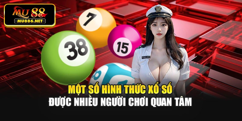 Một số hình thức xổ số được nhiều người chơi quan tâm