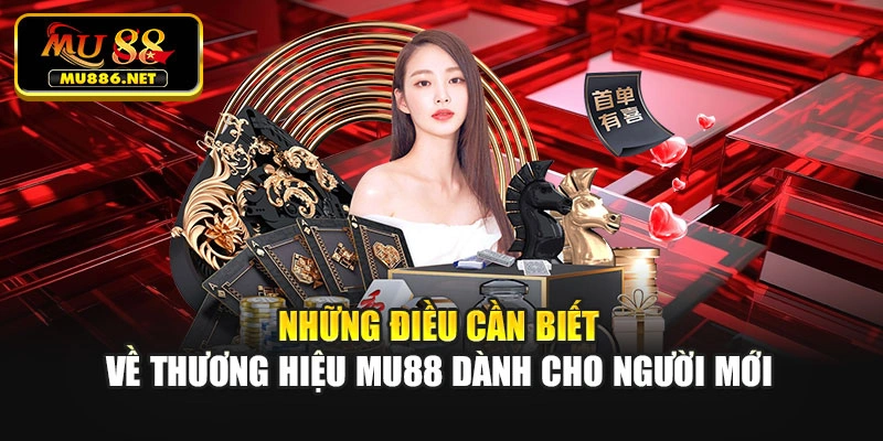 Những điều cần biết về thương hiệu Mu88 dành cho người mới