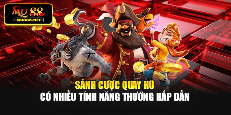 Sảnh cược quay hũ có nhiều tính năng thưởng hấp dẫn