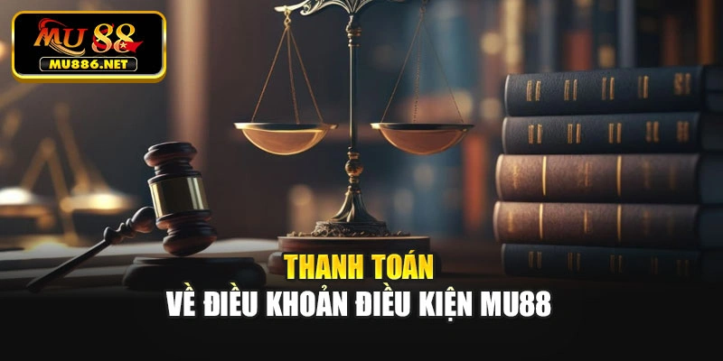 Thanh toán về điều khoản điều kiện Mu88