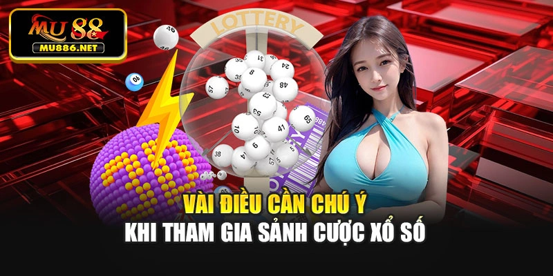 Vài điều cần chú ý khi tham gia sảnh cược xổ số